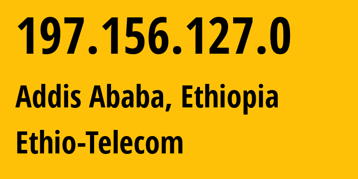 IP address 197.156.127.0 (Awasa, Sidama Region, Ethiopia) get location, coordinates on map, ISP provider AS24757 Ethio-Telecom // who is provider of ip address 197.156.127.0, whose IP address