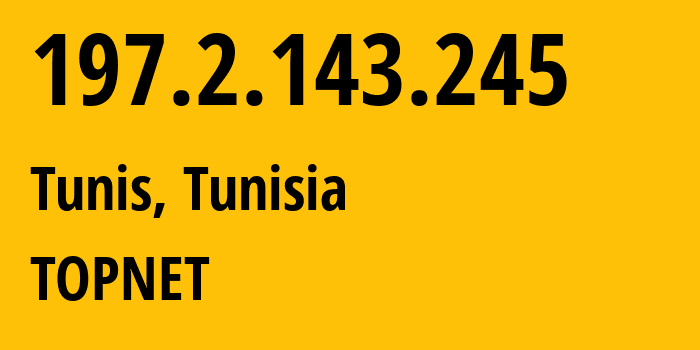 IP address 197.2.143.245 (Tunis, Tunis Governorate, Tunisia) get location, coordinates on map, ISP provider AS37705 TOPNET // who is provider of ip address 197.2.143.245, whose IP address