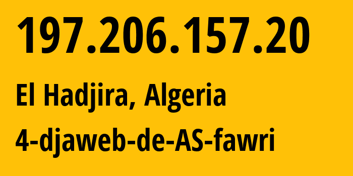 IP-адрес 197.206.157.20 (El Hadjira, Уаргла, Алжир) определить местоположение, координаты на карте, ISP провайдер AS36947 4-djaweb-de-AS-fawri // кто провайдер айпи-адреса 197.206.157.20