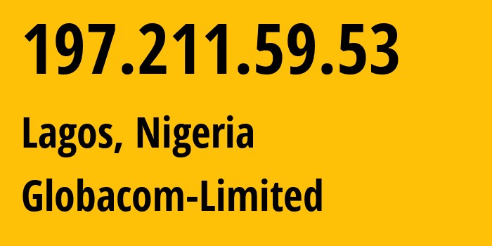 IP-адрес 197.211.59.53 (Лагос, Лагос, Нигерия) определить местоположение, координаты на карте, ISP провайдер AS328309 Globacom-Limited // кто провайдер айпи-адреса 197.211.59.53