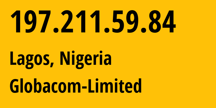 IP-адрес 197.211.59.84 (Лагос, Лагос, Нигерия) определить местоположение, координаты на карте, ISP провайдер AS328309 Globacom-Limited // кто провайдер айпи-адреса 197.211.59.84