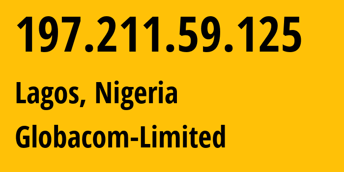 IP address 197.211.59.125 (Lagos, Lagos, Nigeria) get location, coordinates on map, ISP provider AS328309 Globacom-Limited // who is provider of ip address 197.211.59.125, whose IP address