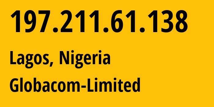 IP address 197.211.61.138 (Lagos, Lagos, Nigeria) get location, coordinates on map, ISP provider AS37148 Globacom-Limited // who is provider of ip address 197.211.61.138, whose IP address