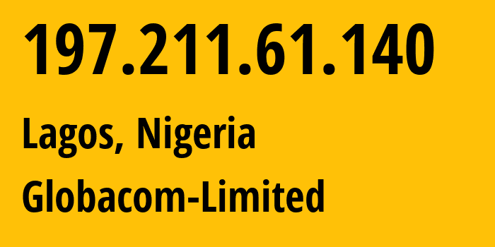 IP address 197.211.61.140 (Lagos, Lagos, Nigeria) get location, coordinates on map, ISP provider AS328309 Globacom-Limited // who is provider of ip address 197.211.61.140, whose IP address