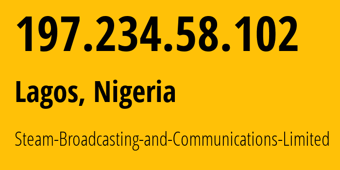 IP-адрес 197.234.58.102 (Лагос, Лагос, Нигерия) определить местоположение, координаты на карте, ISP провайдер AS37308 Steam-Broadcasting-and-Communications-Limited // кто провайдер айпи-адреса 197.234.58.102