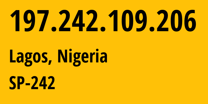 IP address 197.242.109.206 (Lagos, Lagos, Nigeria) get location, coordinates on map, ISP provider AS37340 SP-242 // who is provider of ip address 197.242.109.206, whose IP address
