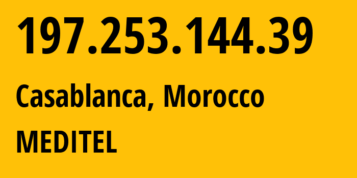 IP-адрес 197.253.144.39 (Касабланка, Casablanca-Settat, Марокко) определить местоположение, координаты на карте, ISP провайдер AS36925 MEDITEL // кто провайдер айпи-адреса 197.253.144.39