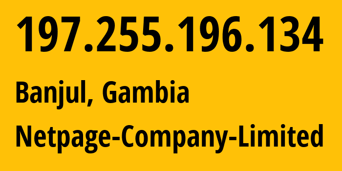 IP address 197.255.196.134 (Banjul, Banjul, Gambia) get location, coordinates on map, ISP provider AS37323 Netpage-Company-Limited // who is provider of ip address 197.255.196.134, whose IP address