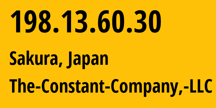 IP address 198.13.60.30 (Sakura, Chiba, Japan) get location, coordinates on map, ISP provider AS20473 The-Constant-Company,-LLC // who is provider of ip address 198.13.60.30, whose IP address