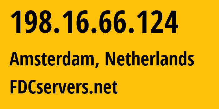 IP address 198.16.66.124 (Halfweg, North Holland, Netherlands) get location, coordinates on map, ISP provider AS30058 FDCservers.net // who is provider of ip address 198.16.66.124, whose IP address