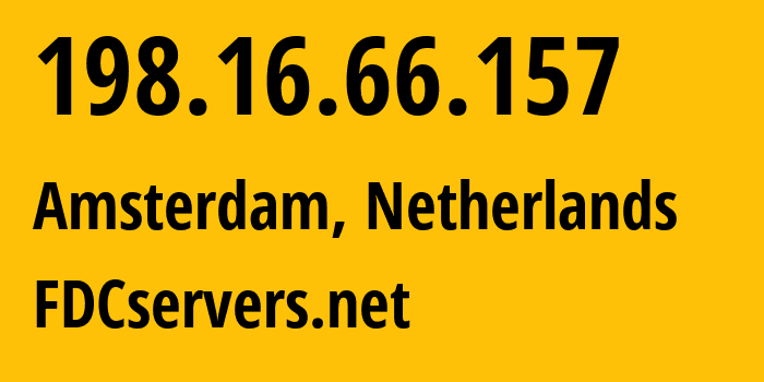 IP address 198.16.66.157 (Amsterdam, North Holland, Netherlands) get location, coordinates on map, ISP provider AS174 FDCservers.net // who is provider of ip address 198.16.66.157, whose IP address