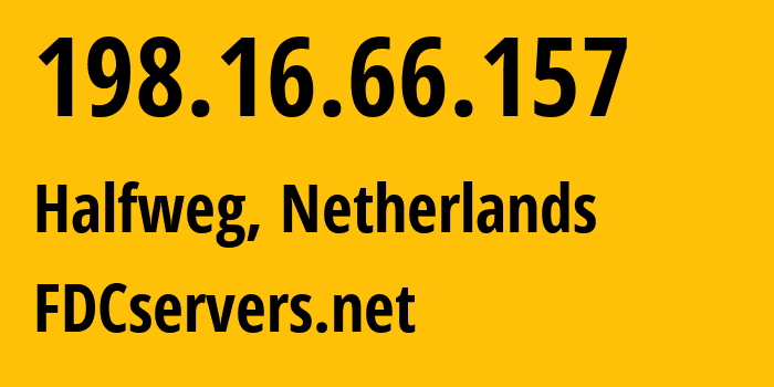 IP address 198.16.66.157 (Halfweg, North Holland, Netherlands) get location, coordinates on map, ISP provider AS30058 FDCservers.net // who is provider of ip address 198.16.66.157, whose IP address