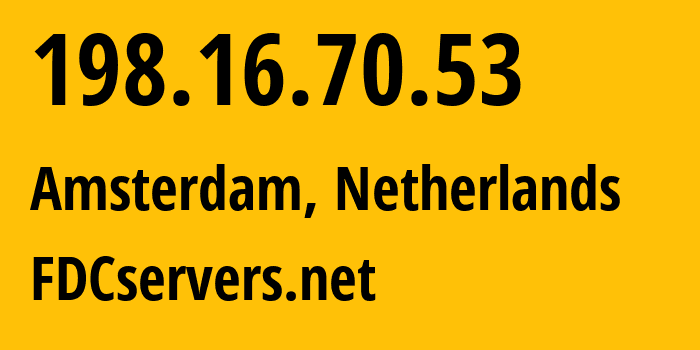 IP-адрес 198.16.70.53 (Амстердам, Северная Голландия, Нидерланды) определить местоположение, координаты на карте, ISP провайдер AS174 FDCservers.net // кто провайдер айпи-адреса 198.16.70.53