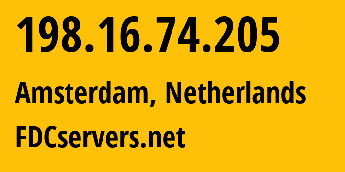 IP address 198.16.74.205 (Amsterdam, North Holland, Netherlands) get location, coordinates on map, ISP provider AS174 FDCservers.net // who is provider of ip address 198.16.74.205, whose IP address