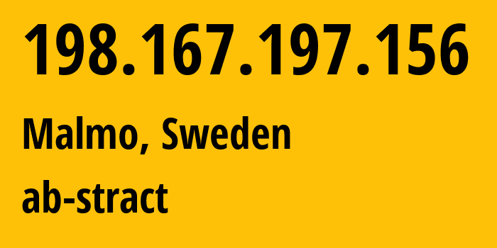 IP address 198.167.197.156 (Malmo, Skåne County, Sweden) get location, coordinates on map, ISP provider AS39287 ab-stract // who is provider of ip address 198.167.197.156, whose IP address