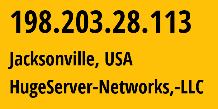 IP-адрес 198.203.28.113 (Джэксонвилл, Флорида, США) определить местоположение, координаты на карте, ISP провайдер AS25780 HugeServer-Networks,-LLC // кто провайдер айпи-адреса 198.203.28.113