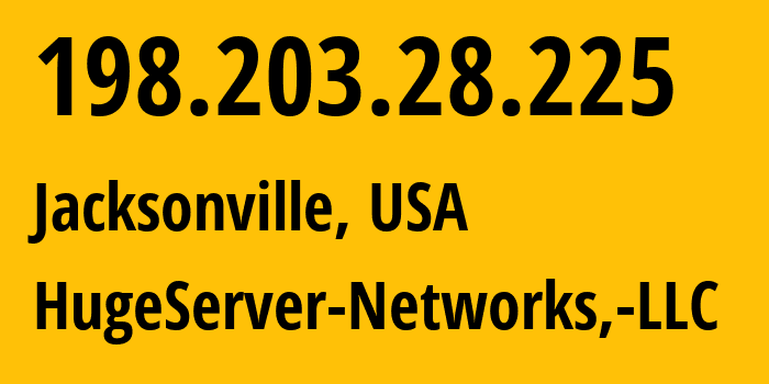 IP-адрес 198.203.28.225 (Джэксонвилл, Флорида, США) определить местоположение, координаты на карте, ISP провайдер AS25780 HugeServer-Networks,-LLC // кто провайдер айпи-адреса 198.203.28.225