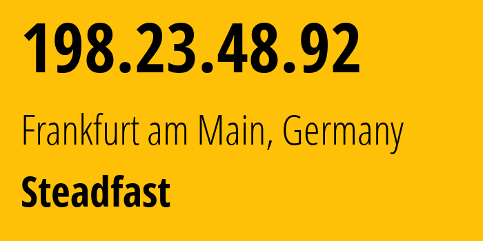 IP address 198.23.48.92 (Frankfurt am Main, Hesse, Germany) get location, coordinates on map, ISP provider AS32748 Steadfast // who is provider of ip address 198.23.48.92, whose IP address