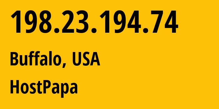 IP address 198.23.194.74 (Buffalo, New York, USA) get location, coordinates on map, ISP provider AS36352 HostPapa // who is provider of ip address 198.23.194.74, whose IP address