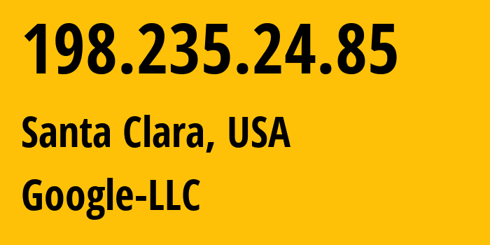 IP address 198.235.24.85 (Santa Clara, California, USA) get location, coordinates on map, ISP provider AS396982 Google-LLC // who is provider of ip address 198.235.24.85, whose IP address