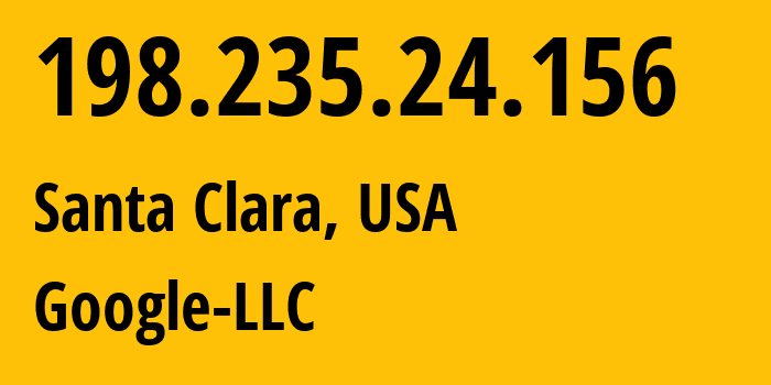 IP address 198.235.24.156 (Santa Clara, California, USA) get location, coordinates on map, ISP provider AS396982 Google-LLC // who is provider of ip address 198.235.24.156, whose IP address
