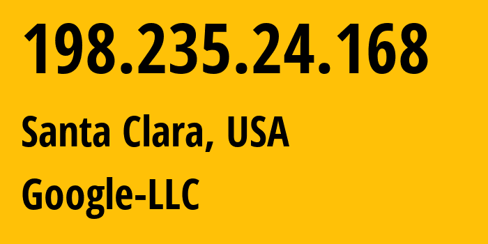 IP address 198.235.24.168 (Santa Clara, California, USA) get location, coordinates on map, ISP provider AS396982 Google-LLC // who is provider of ip address 198.235.24.168, whose IP address