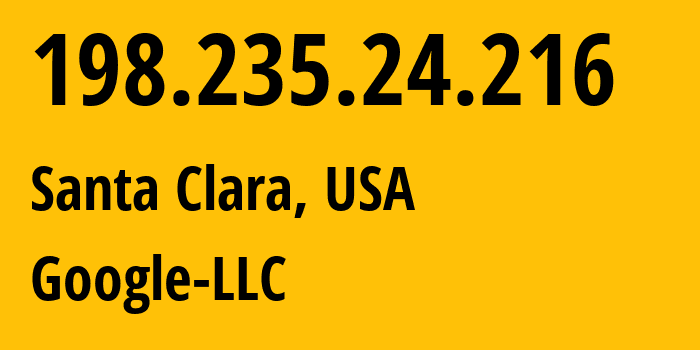 IP address 198.235.24.216 (Santa Clara, California, USA) get location, coordinates on map, ISP provider AS396982 Google-LLC // who is provider of ip address 198.235.24.216, whose IP address