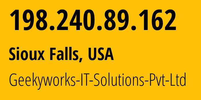 IP address 198.240.89.162 (Sioux Falls, South Dakota, USA) get location, coordinates on map, ISP provider AS203999 Geekyworks-IT-Solutions-Pvt-Ltd // who is provider of ip address 198.240.89.162, whose IP address