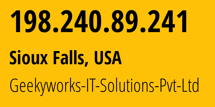 IP address 198.240.89.241 (Sioux Falls, South Dakota, USA) get location, coordinates on map, ISP provider AS203999 Geekyworks-IT-Solutions-Pvt-Ltd // who is provider of ip address 198.240.89.241, whose IP address