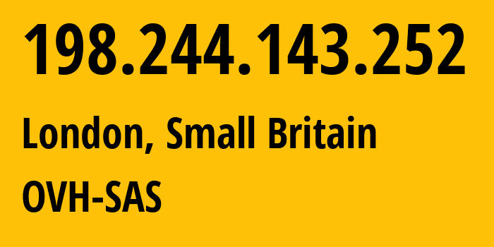 IP address 198.244.143.252 (London, England, Small Britain) get location, coordinates on map, ISP provider AS16276 OVH-SAS // who is provider of ip address 198.244.143.252, whose IP address