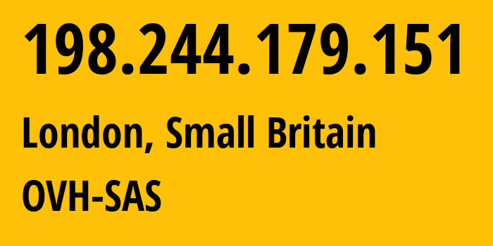 IP address 198.244.179.151 (London, England, Small Britain) get location, coordinates on map, ISP provider AS16276 OVH-SAS // who is provider of ip address 198.244.179.151, whose IP address