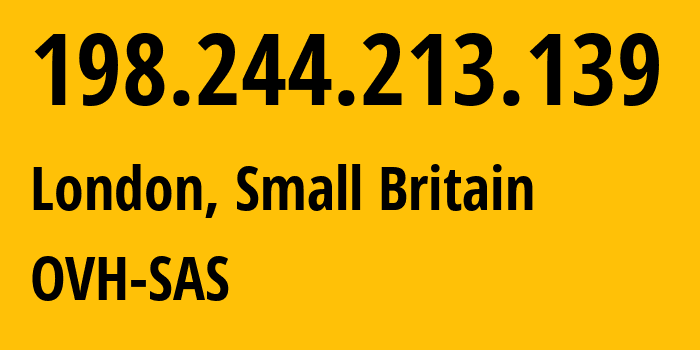 IP address 198.244.213.139 (London, England, Small Britain) get location, coordinates on map, ISP provider AS16276 OVH-SAS // who is provider of ip address 198.244.213.139, whose IP address