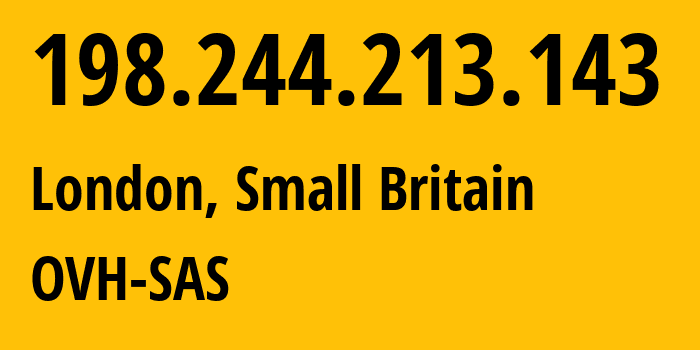 IP address 198.244.213.143 (London, England, Small Britain) get location, coordinates on map, ISP provider AS16276 OVH-SAS // who is provider of ip address 198.244.213.143, whose IP address