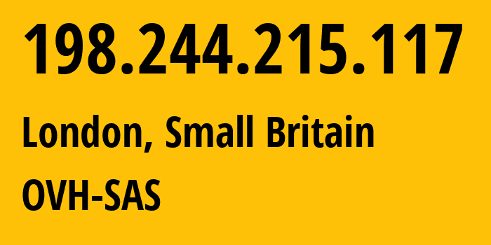 IP address 198.244.215.117 (London, England, Small Britain) get location, coordinates on map, ISP provider AS16276 OVH-SAS // who is provider of ip address 198.244.215.117, whose IP address