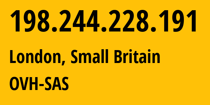 IP address 198.244.228.191 (London, England, Small Britain) get location, coordinates on map, ISP provider AS16276 OVH-SAS // who is provider of ip address 198.244.228.191, whose IP address