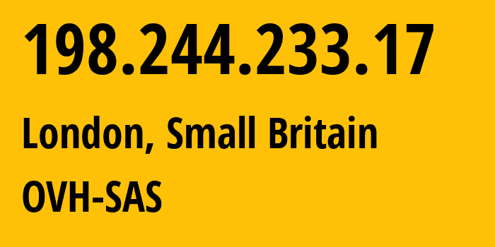 IP address 198.244.233.17 (London, England, Small Britain) get location, coordinates on map, ISP provider AS16276 OVH-SAS // who is provider of ip address 198.244.233.17, whose IP address