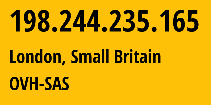 IP address 198.244.235.165 (London, England, Small Britain) get location, coordinates on map, ISP provider AS16276 OVH-SAS // who is provider of ip address 198.244.235.165, whose IP address