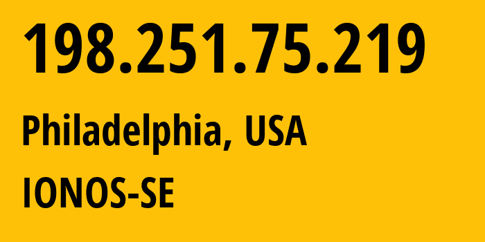 IP address 198.251.75.219 (Philadelphia, Pennsylvania, USA) get location, coordinates on map, ISP provider AS8560 IONOS-SE // who is provider of ip address 198.251.75.219, whose IP address