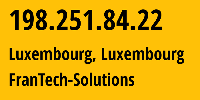 IP-адрес 198.251.84.22 (Люксембург, Luxembourg, Люксембург) определить местоположение, координаты на карте, ISP провайдер AS53667 FranTech-Solutions // кто провайдер айпи-адреса 198.251.84.22