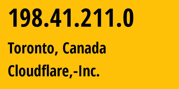 IP address 198.41.211.0 (Toronto, Ontario, Canada) get location, coordinates on map, ISP provider AS13335 Cloudflare,-Inc. // who is provider of ip address 198.41.211.0, whose IP address