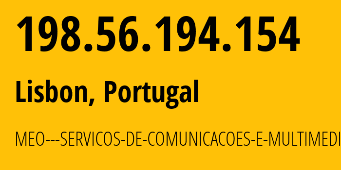 IP-адрес 198.56.194.154 (Лиссабон, Лиссабон, Португалия) определить местоположение, координаты на карте, ISP провайдер AS3243 MEO---SERVICOS-DE-COMUNICACOES-E-MULTIMEDIA-S.A. // кто провайдер айпи-адреса 198.56.194.154
