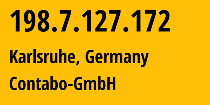 IP address 198.7.127.172 (Karlsruhe, Baden-Wurttemberg, Germany) get location, coordinates on map, ISP provider AS51167 Contabo-GmbH // who is provider of ip address 198.7.127.172, whose IP address