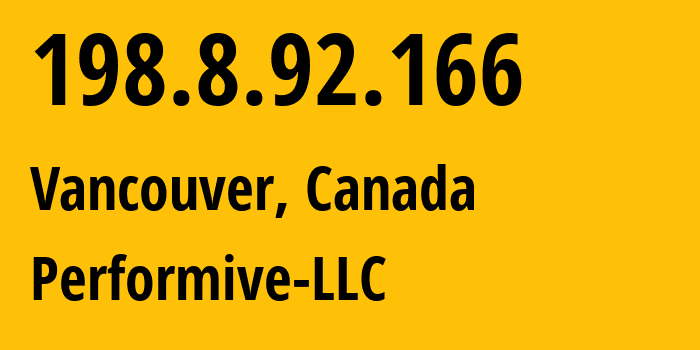 IP address 198.8.92.166 (Vancouver, British Columbia, Canada) get location, coordinates on map, ISP provider AS46562 Performive-LLC // who is provider of ip address 198.8.92.166, whose IP address