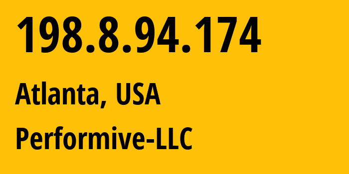 IP address 198.8.94.174 (Atlanta, Georgia, USA) get location, coordinates on map, ISP provider AS46562 Performive-LLC // who is provider of ip address 198.8.94.174, whose IP address