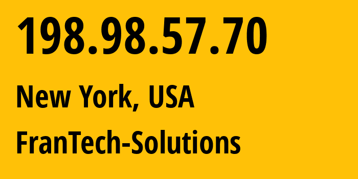 IP address 198.98.57.70 (New York, New York, USA) get location, coordinates on map, ISP provider AS53667 FranTech-Solutions // who is provider of ip address 198.98.57.70, whose IP address