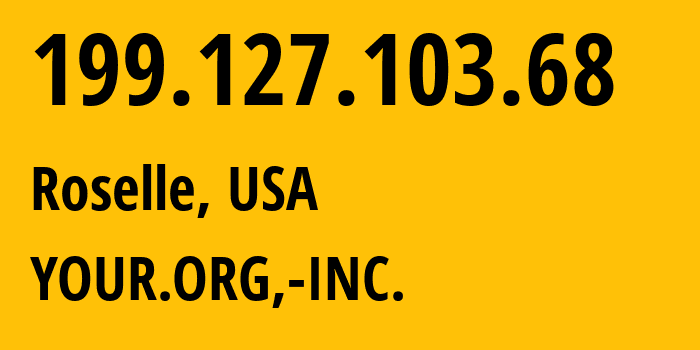 IP-адрес 199.127.103.68 (Roselle, Иллинойс, США) определить местоположение, координаты на карте, ISP провайдер AS18905 YOUR.ORG,-INC. // кто провайдер айпи-адреса 199.127.103.68