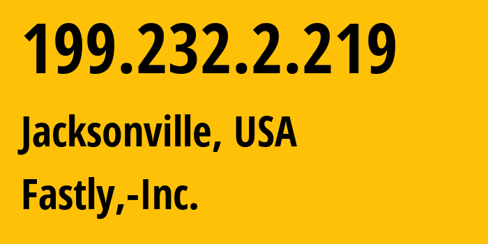 IP-адрес 199.232.2.219 (Джэксонвилл, Флорида, США) определить местоположение, координаты на карте, ISP провайдер AS54113 Fastly,-Inc. // кто провайдер айпи-адреса 199.232.2.219