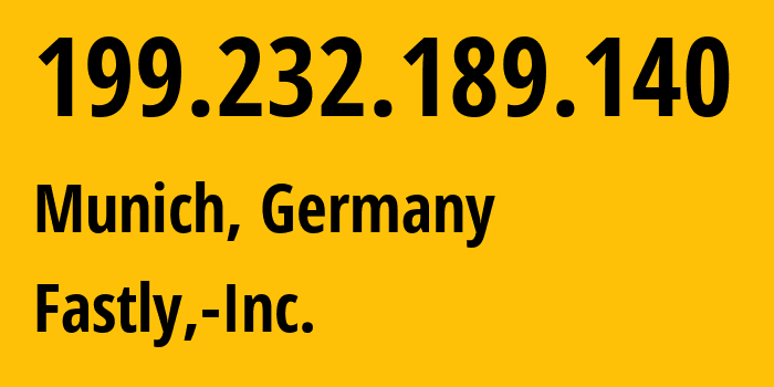 IP-адрес 199.232.189.140 (Мюнхен, Бавария, Германия) определить местоположение, координаты на карте, ISP провайдер AS54113 Fastly,-Inc. // кто провайдер айпи-адреса 199.232.189.140