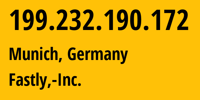 IP address 199.232.190.172 (Munich, Bavaria, Germany) get location, coordinates on map, ISP provider AS54113 Fastly,-Inc. // who is provider of ip address 199.232.190.172, whose IP address