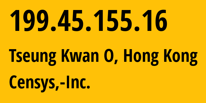 IP address 199.45.155.16 (Tseung Kwan O, Sai Kung District, Hong Kong) get location, coordinates on map, ISP provider AS398722 Censys,-Inc. // who is provider of ip address 199.45.155.16, whose IP address